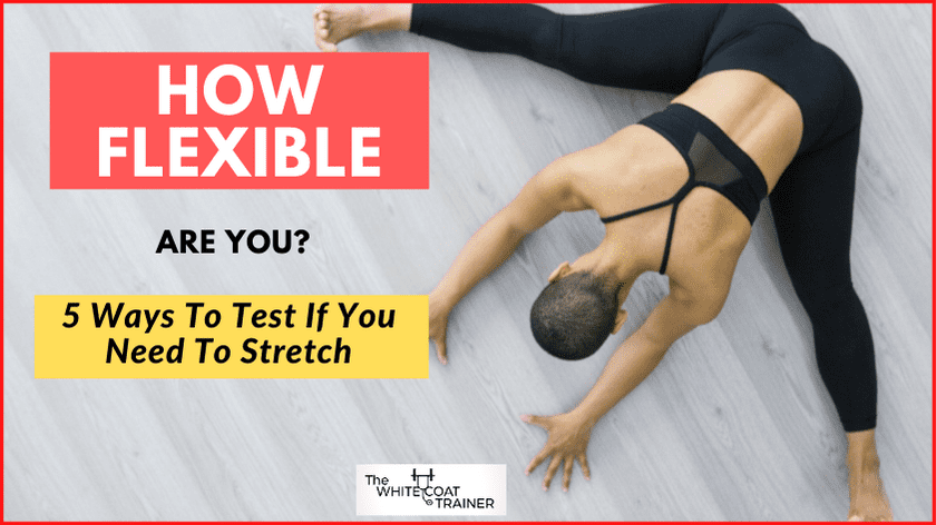 How Flexible Are You 5 Useful Ways to Test if You Need to Stretch