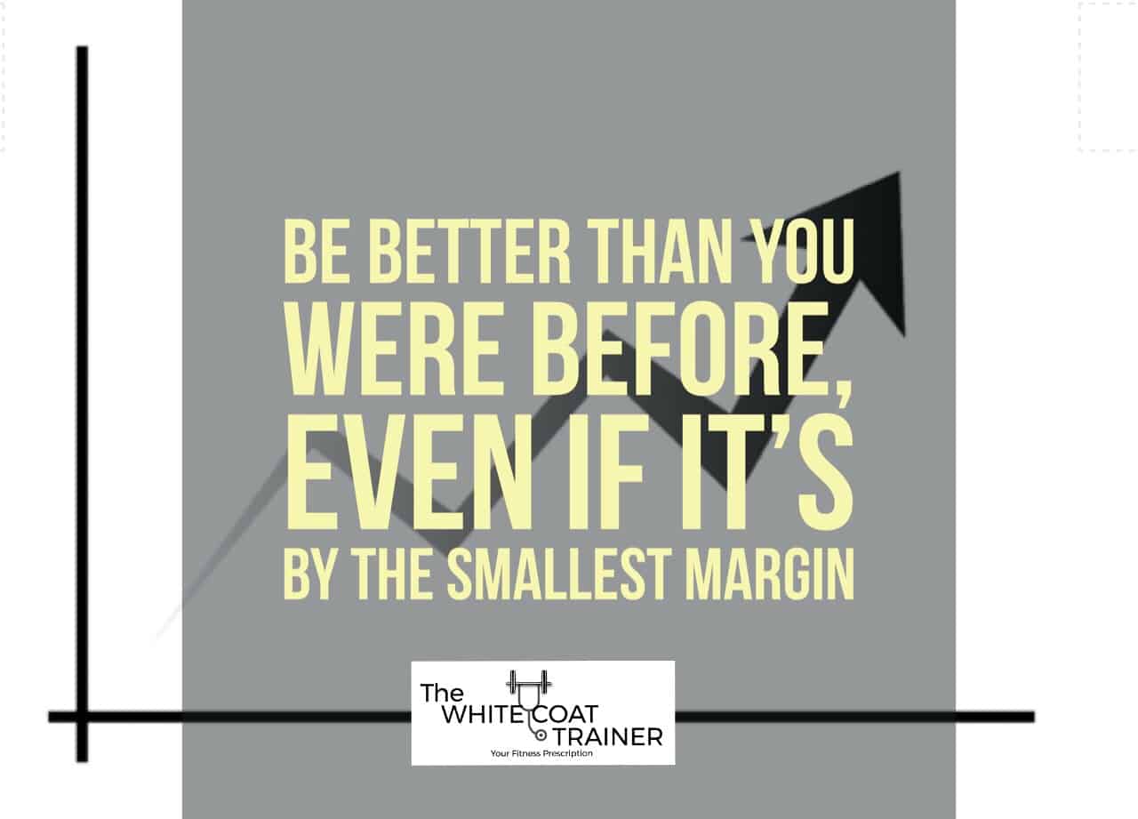 principles-of-training: be better than you were before: even if its small