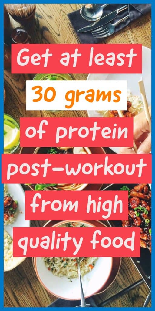 get at least 30 grams of protein post workout from high quality food