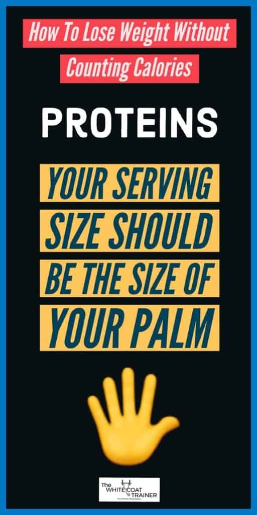 How To Lose Weight WithoutCounting CaloriesPROTEINSYOUR SERVINGSIZE SHOULDBE THE SIZE OFYOUR PALM