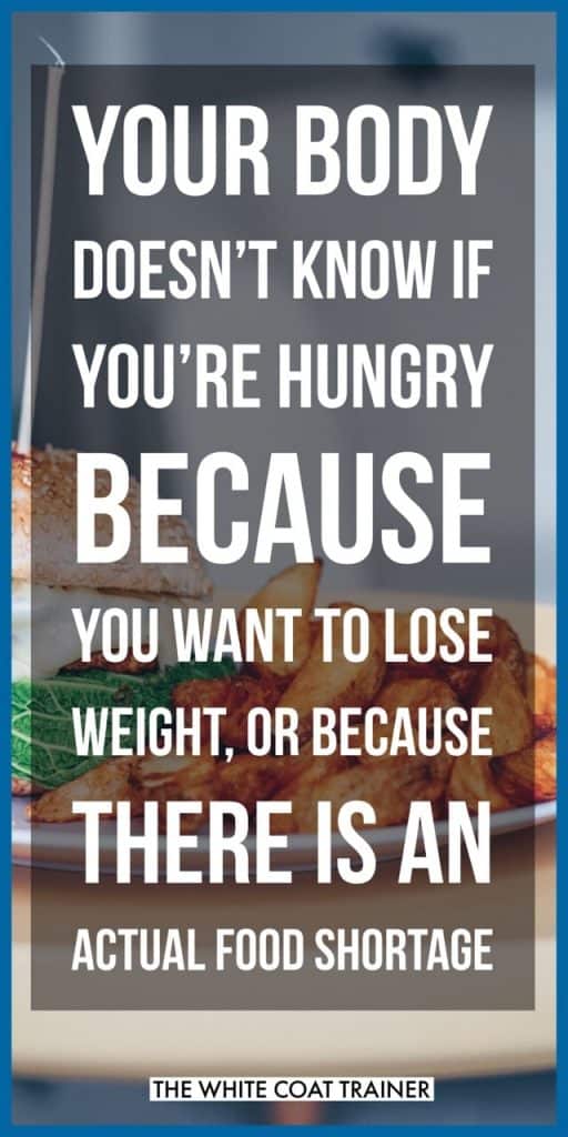 YOUR BODYDOESN'T KNOW IFYOU'RE HUNGRYBECAUSEYOU WANT TO LOSEWEIGHT. OR BECAUSETHERE IS ANACTUAL FOOD SHORTAGE