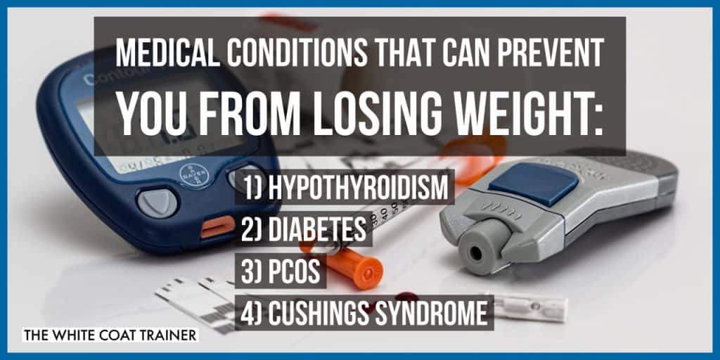 medical conditions that can stop you from losing weight - hypothyroidism, diabetes, pcos, cushings 