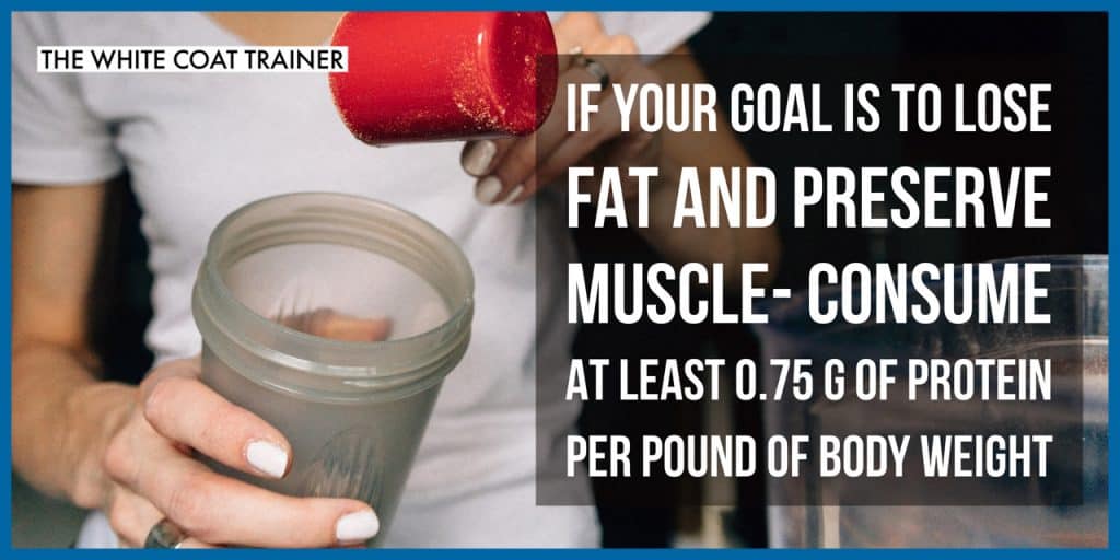 lose-fat-preserve-muscle-strategies-consume-at-least-0.75-g-of-protein-per-pound-of-bodyweight