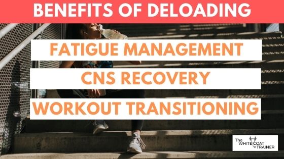 benefits of deloading: fatigue-management, cns-recovery, workout-transitioning