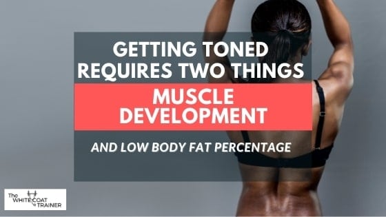 getting toned requires-two-things-muscle-development-and-low-body-fat-percentage