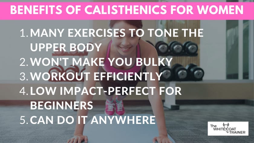 benefits-of-calisthenics-for-women-1. many-exercises-tone-upper-body-2. wont-make-you-bulky-3. workout-efficiently-4. low-impact-5. can-do-it-anywhere