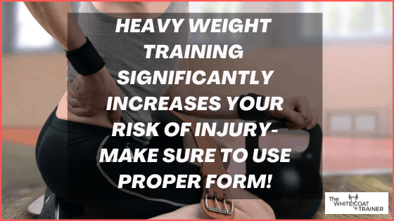 heavy weight training significantly increases your risk of injury- make sure to use proper form!